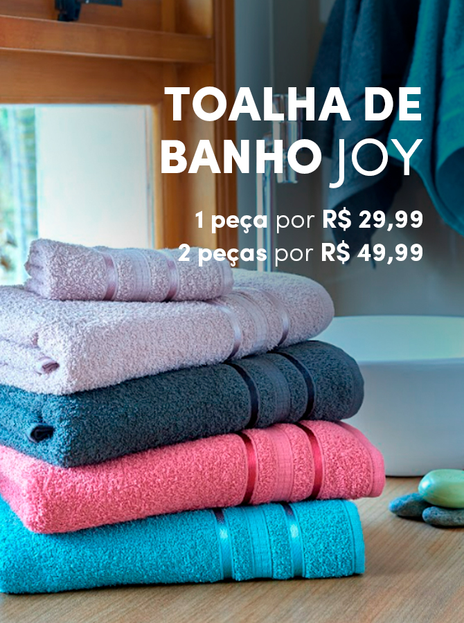 Toalha de Banho Joy - 1 peça R$29,99 2 peças por R$49,99