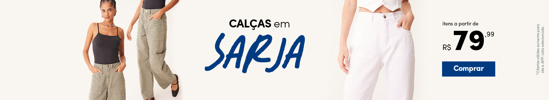 Calças em Sarja a partir de R$79,99