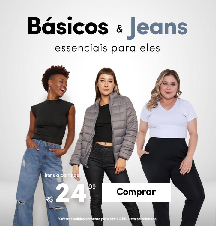 Básicos & Jeans - Essenciais para elas - Itens a partir de R$24,99