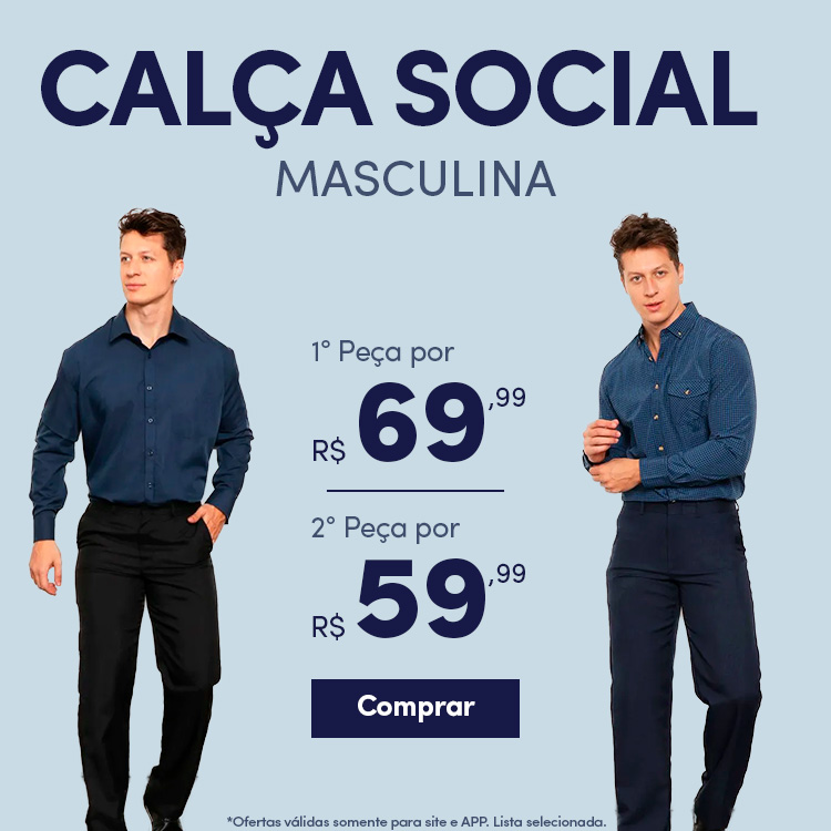 Calça Social Masculina 1° peça R$ 69,99 Leva a 2° peça por R$ 59,99