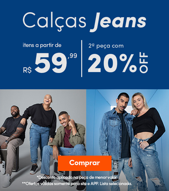 Calças Jeans a partir de R$59,99 - 2ª peça com 20% off