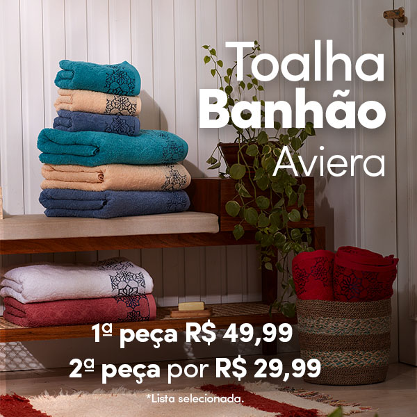 Toalha Banhão Aviera 1° peça por R$ 49,99  Leve a 2° peça por R$ 29,99