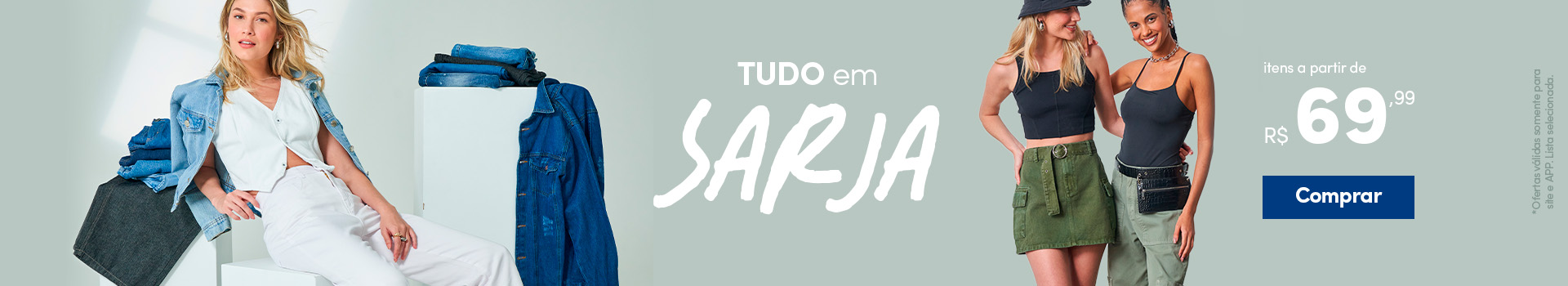 Tudo em Sarja - itens a partir de R$69,99