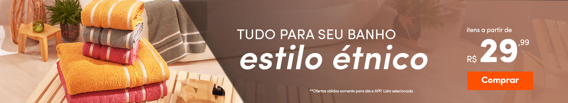  Tudo para seu Banho no estilo Étnico - a partir:  R$ 29,99