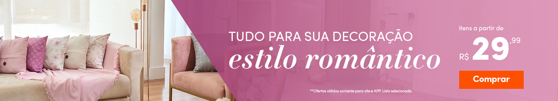 Tudo para sua Decoração no estilo Romântico - a partir: R$ 29,99