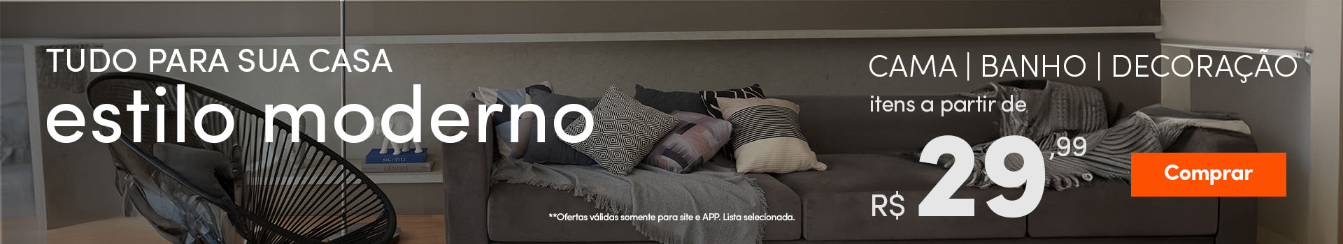 Tudo para sua casa no Estilo Moderno  a partir de 29,99