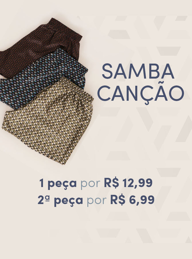 Samba Canção - 1 peça por R$12,99 e a 2ª por R$6,99