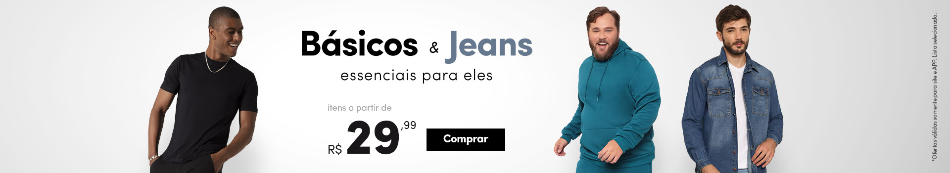 Básicos e jeans a partir de R$ 29,99