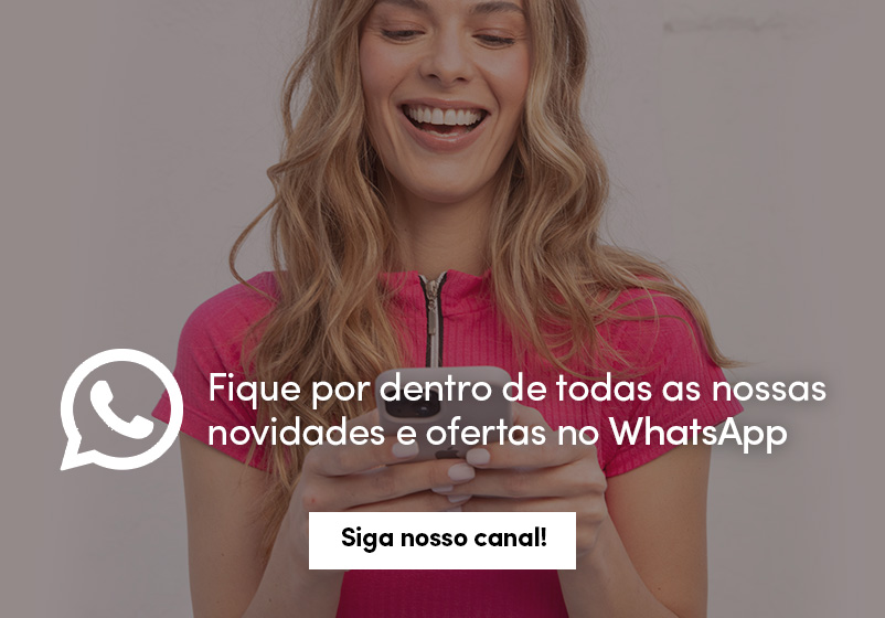 Fique por dentro de todas as nossas novidades e ofertas exclusivas no WhatsApp