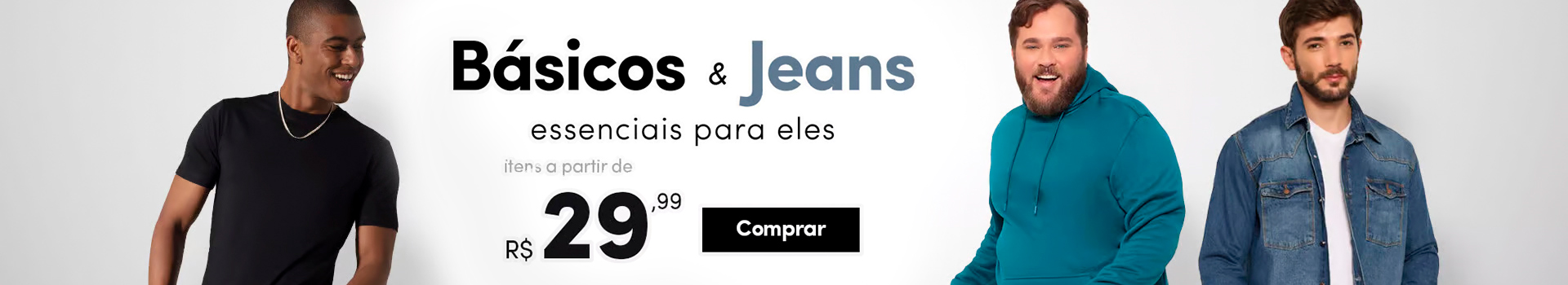 Básicos e jeans a partir de R$29,99