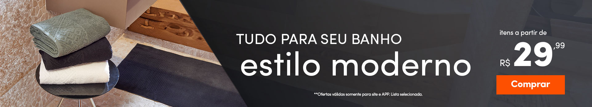 Tudo para seu Banho no estilo Moderno - a partir:  R$ 29,99